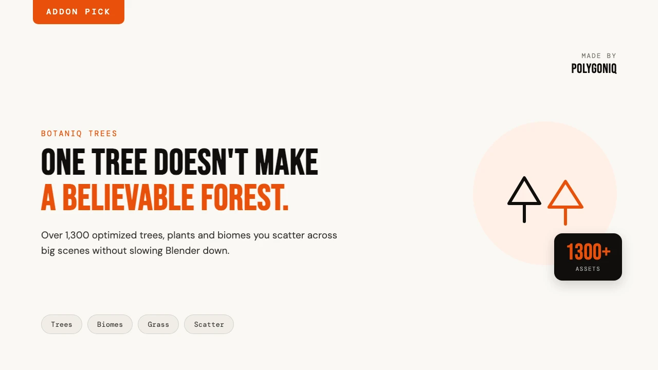 One tree does not make a believable forest. Botaniq Trees adds over 1,300 optimized trees, plants and biomes to Blender